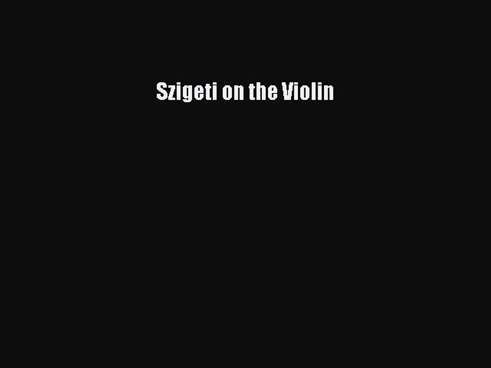 PDF Download Szigeti on the Violin Download Online