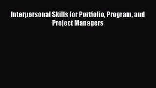 [PDF Download] Interpersonal Skills for Portfolio Program and Project Managers [Download] Full