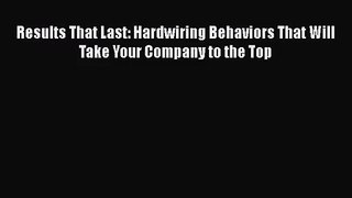 [PDF Download] Results That Last: Hardwiring Behaviors That Will Take Your Company to the Top