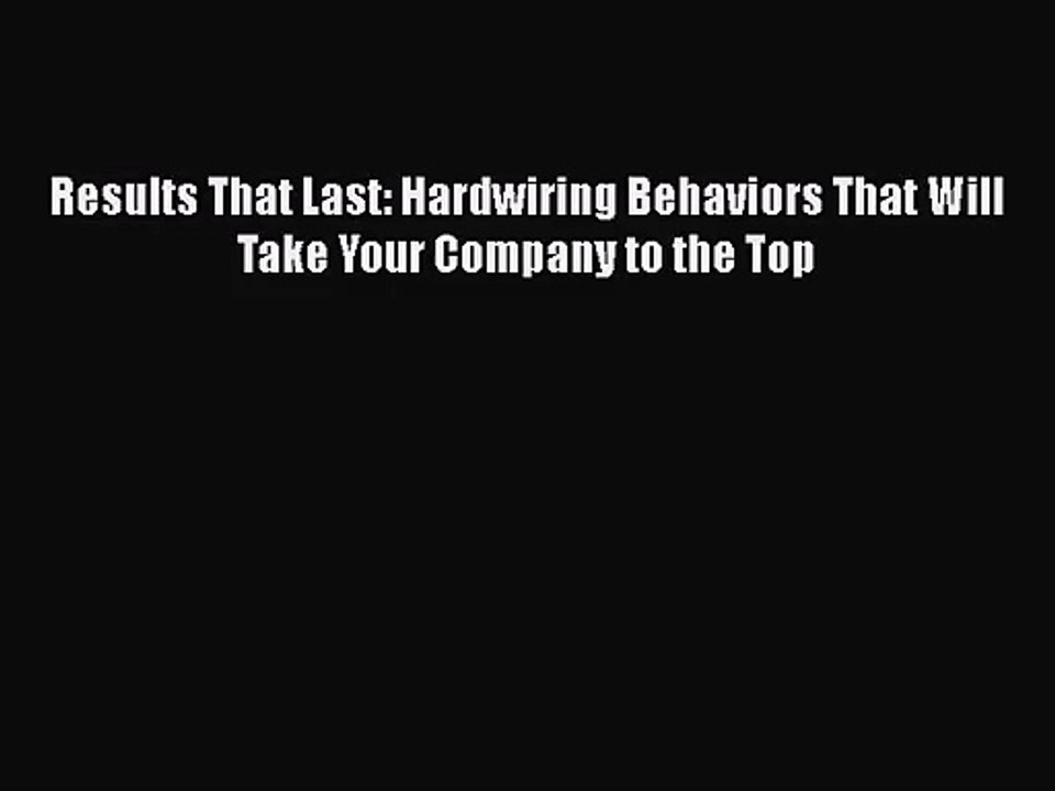 [PDF Download] Results That Last: Hardwiring Behaviors That Will Take Your Company to the Top
