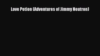 [PDF Download] Love Potion (Adventures of Jimmy Neutron) [PDF] Online