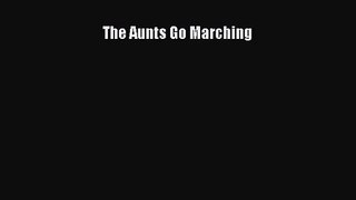 [PDF Download] The Aunts Go Marching [Download] Full Ebook