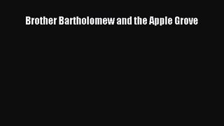 [PDF Download] Brother Bartholomew and the Apple Grove [PDF] Full Ebook