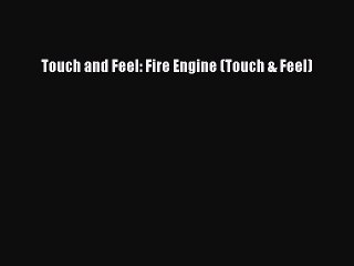 [PDF Download] Touch and Feel: Fire Engine (Touch & Feel) [Download] Online