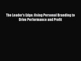 [PDF Download] The Leader's Edge: Using Personal Branding to Drive Performance and Profit [Read]