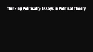 [PDF Download] Thinking Politically: Essays in Political Theory [Download] Online
