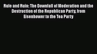 [PDF Download] Rule and Ruin: The Downfall of Moderation and the Destruction of the Republican