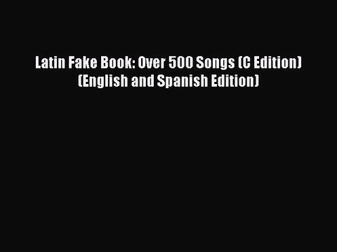 PDF Download Latin Fake Book: Over 500 Songs (C Edition) (English and Spanish Edition) Read