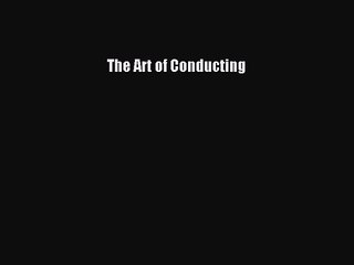 PDF Download The Art of Conducting Read Full Ebook