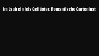 Im Laub ein leis Geflüster: Romantische Gartenlust PDF Ebook herunterladen gratis