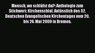 Mensch wo schläfst du?: Anthologie zum Stichwort: Kirchenschlaf. Anlässlich des 32. Deutschen