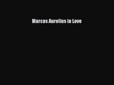 [PDF Download] Marcus Aurelius in Love [Read] Full Ebook
