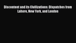 [PDF Download] Discontent and its Civilizations: Dispatches from Lahore New York and London