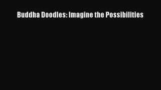 [PDF Download] Buddha Doodles: Imagine the Possibilities [Read] Full Ebook