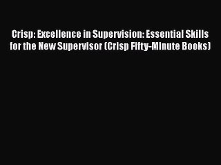 [PDF Download] Crisp: Excellence in Supervision: Essential Skills for the New Supervisor (Crisp