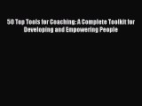[PDF Download] 50 Top Tools for Coaching: A Complete Toolkit for Developing and Empowering