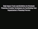 [PDF Download] High Impact Tools and Activities for Strategic Planning: Creative Techniques
