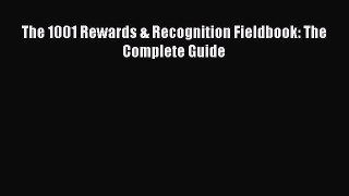 [PDF Download] The 1001 Rewards & Recognition Fieldbook: The Complete Guide [PDF] Full Ebook