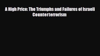[PDF Download] A High Price: The Triumphs and Failures of Israeli Counterterrorism  [PDF] Full