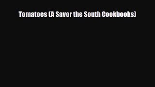 [PDF Download] Tomatoes (A Savor the South Cookbooks) [Read] Full Ebook