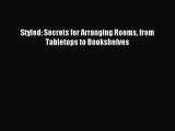 [PDF Download] Styled: Secrets for Arranging Rooms from Tabletops to Bookshelves [Download]