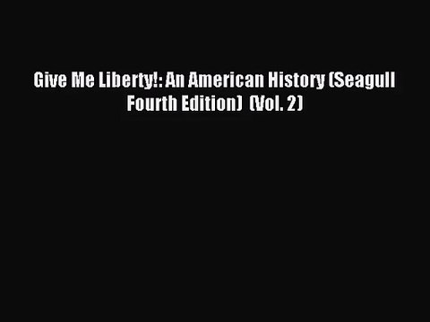 [PDF Download] Give Me Liberty!: An American History (Seagull Fourth Edition) (Vol. 2) [PDF]