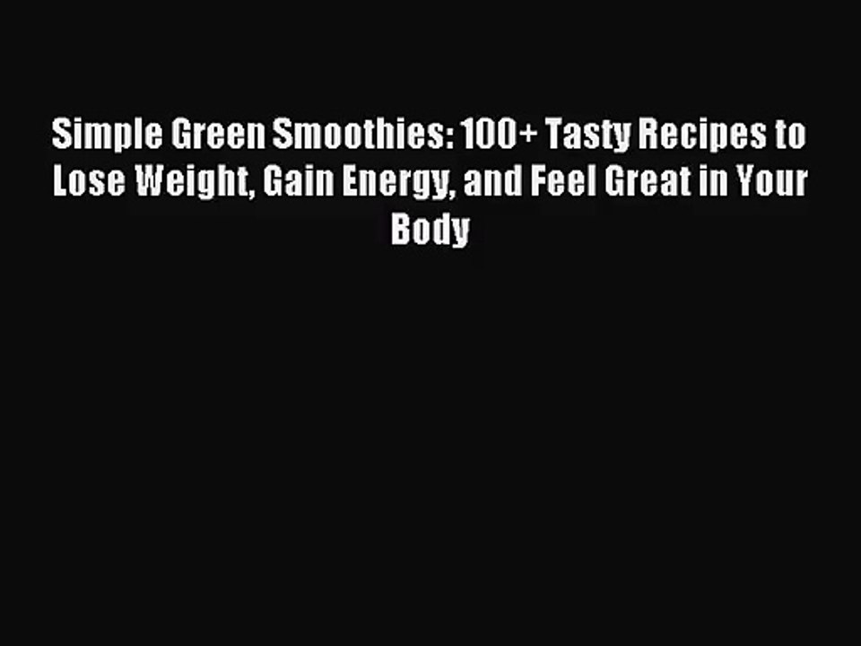 [PDF Download] Simple Green Smoothies: 100+ Tasty Recipes to Lose Weight Gain Energy and Feel