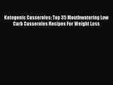 [PDF Download] Ketogenic Casseroles: Top 35 Mouthwatering Low Carb Casseroles Recipes For Weight