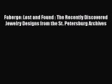 PDF Download Faberge: Lost and Found : The Recently Discovered Jewelry Designs from the St.