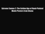 PDF Download Extreme Canvas 2: The Golden Age of Hand-Painted Movie Posters from Ghana Read