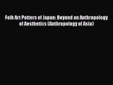 PDF Download Folk Art Potters of Japan: Beyond an Anthropology of Aesthetics (Anthropology