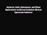 PDF Download Surfaces: Color Substances and Ritual Applications on African Sculpture (African