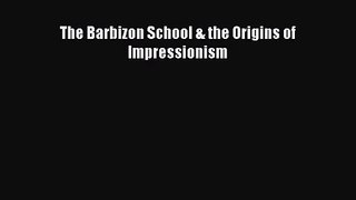 PDF Download The Barbizon School & the Origins of Impressionism Download Online