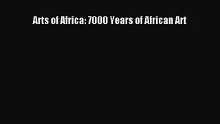 PDF Download Arts of Africa: 7000 Years of African Art PDF Online