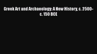 PDF Download Greek Art and Archaeology: A New History c. 2500-c. 150 BCE Read Online