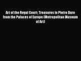 PDF Download Art of the Royal Court: Treasures in Pietre Dure from the Palaces of Europe (Metropolitan