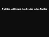 PDF Download Tradition and Beyond: Handcrafted Indian Textiles PDF Full Ebook