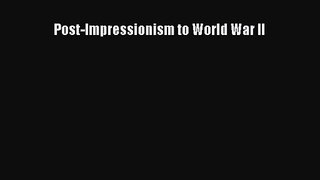 PDF Download Post-Impressionism to World War II Read Full Ebook