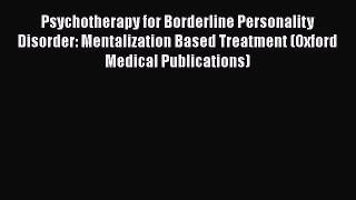[PDF Download] Psychotherapy for Borderline Personality Disorder: Mentalization Based Treatment