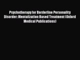 [PDF Download] Psychotherapy for Borderline Personality Disorder: Mentalization Based Treatment