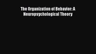 [PDF Download] The Organization of Behavior: A Neuropsychological Theory [Read] Online