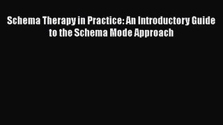 [PDF Download] Schema Therapy in Practice: An Introductory Guide to the Schema Mode Approach
