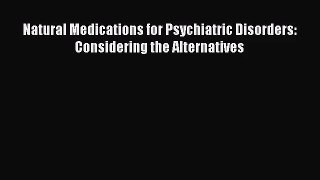 [PDF Download] Natural Medications for Psychiatric Disorders: Considering the Alternatives
