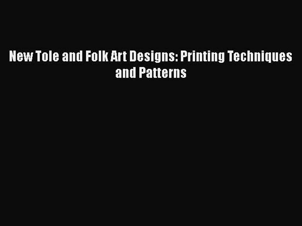 PDF Download New Tole and Folk Art Designs: Printing Techniques and Patterns PDF Online
