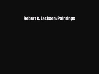 PDF Download Robert C. Jackson: Paintings Read Online