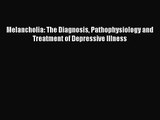 [PDF Download] Melancholia: The Diagnosis Pathophysiology and Treatment of Depressive Illness