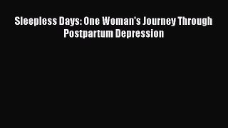 [PDF Download] Sleepless Days: One Woman's Journey Through Postpartum Depression [Download]
