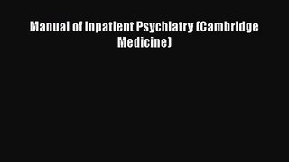 [PDF Download] Manual of Inpatient Psychiatry (Cambridge Medicine) [Read] Online