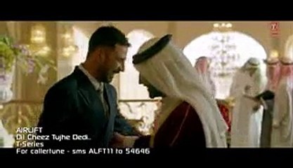 DIL CHEEZ TUJHE DEDI latest Video Song AIRLIFT Akshay Kumar Ankit Tiwari Arijit Singh