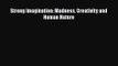 [PDF Download] Strong Imagination: Madness Creativity and Human Nature [PDF] Full Ebook